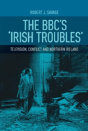 The Bbc'S 'Irish Troubles' - Preview