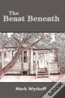 The Beast Beneath Hard Back Edition