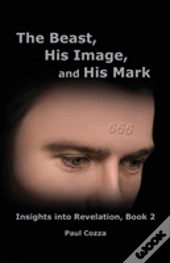The Beast, His Image, And His Mark