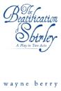 The Beatification Of Shirley: A Play In - Preview