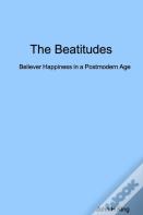 The Beatitudes: Believer Happiness In A Postmodern Age