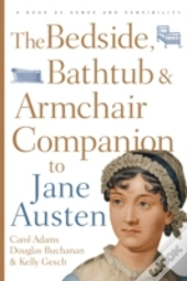 The Bedside, Bathtub & Armchair Companion To Jane Austen