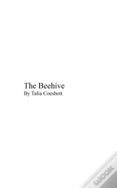The Beehive: By Talia Coeshott