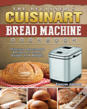 The Beginner'S Cuisinart Bread Machine Cookbook
