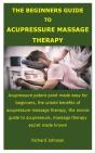 The Beginners Guide To Acupressure Massage Therapy - Preview