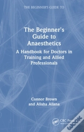 The Beginner'S Guide To Anaesthetics
