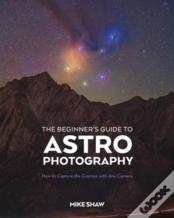 The Beginner'S Guide To Astrophotography