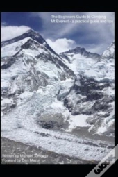The Beginners Guide To Climbing Mt Everest - A Practical Guide And Tips