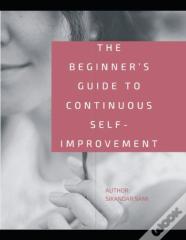 The Beginner'S Guide To Continuous Self-Improvement