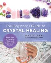 The Beginner'S Guide To Crystal Healing