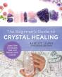 The Beginner'S Guide To Crystal Healing - Preview