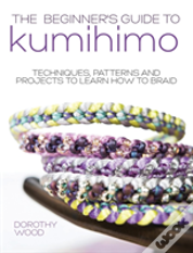 The Beginner'S Guide To Kumihimo