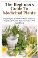 The Beginners Guide To Medicinal Plants