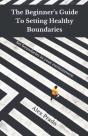 The Beginner'S Guide To Setting Healthy Boundaries - Preview