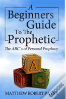 The Beginner'S Guide To The Prophetic