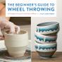 The Beginner'S Guide To Wheel Throwing - Preview