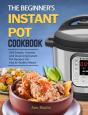 The Beginner'S Instant Pot Cookbook - Preview
