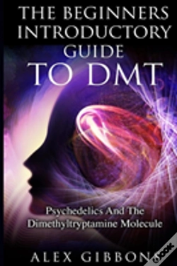 Capa do artigo The Beginners Introductory Guide To Dmt -  Psychedelics And The Dimethyltryptamine Molecule