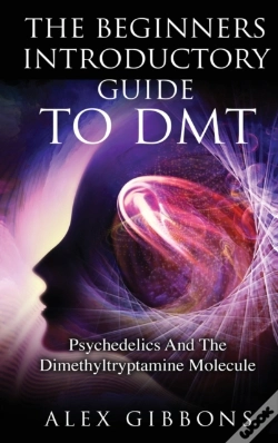Capa do artigo The Beginners Introductory Guide To Dmt -  Psychedelics And The Dimethyltryptamine Molecule
