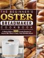 The Beginner'S Oster Breadmaker Cookbook - Preview