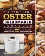 The Beginner'S Oster Breadmaker Cookbook - Preview
