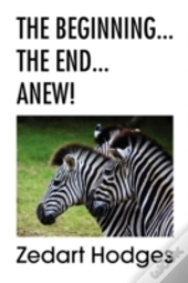 The Beginning... The End... Anew!