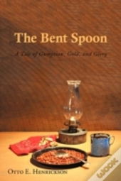 The Bent Spoon: A Tale Of Gumption, Gold