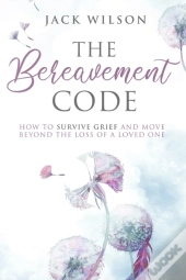The Bereavement Code: How To Survive Gri
