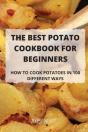The Best Potato Cookbook For Beginners: - Preview