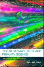 The Best Ways To Teach Primary Science: Research Into Practice - Preview