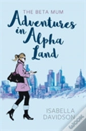 The Beta Mum: Adventures In Alpha Land