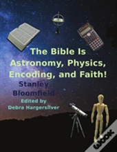 The Bible Is Astronomy, Physics, Encoding And Faith!
