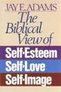 The Biblical View Of Self-Esteem, Self-Love, And Self-Image - Preview