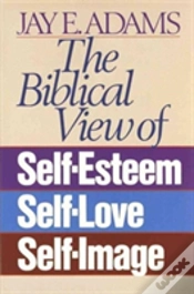 Capa do artigo The Biblical View Of Self-Esteem, Self-Love, And Self-Image