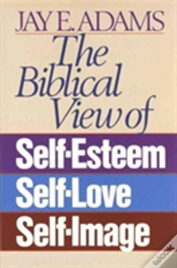 Capa do artigo The Biblical View Of Self-Esteem, Self-Love, And Self-Image