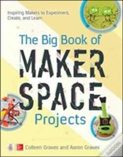 Capa do artigo The Big Book Of Makerspace Projects: Inspiring Makers To Experiment, Create, And Learn