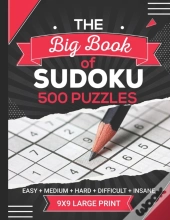 The Big Book Of Sudoku 500 Puzzles Easy Medium Hard Difficult Insane 9x9 Large Print