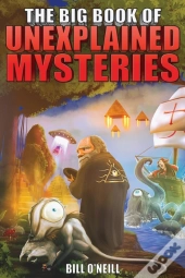 The Big Book Of Unexplained Mysteries