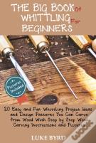 The Big Book Of Whittling For Beginners