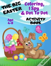 The Big Easter Coloring, I Spy & Dot To Dot Activity Book Age 4-8