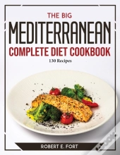 The Big Mediterranean Complete Diet Cookbook