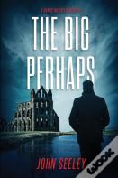 The Big Perhaps
