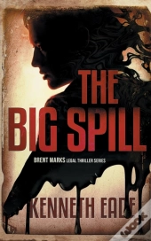 The Big Spill  A Brent Marks Legal Thril