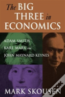 The Big Three In Economics: Adam Smith, Karl Marx, And John Maynard Keynes