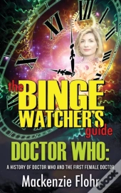 The Binge Watcher'S Guide Dr. Who A Hist