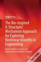 The Bio-Inspired X-Structure/Mechanism Approach For Exploring Nonlinear Benefits In Engineering