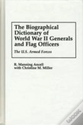 The Biographical Dictionary Of World War Ii Generals And Flag Officers
