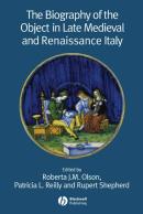 The Biography Of The Object In Late Medieval And Renaissance Italy