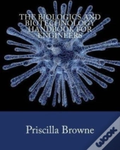 The Biologics And Biotechnology Handbook For Engineers