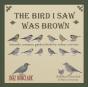 The Bird I Saw Was Brown - Preview